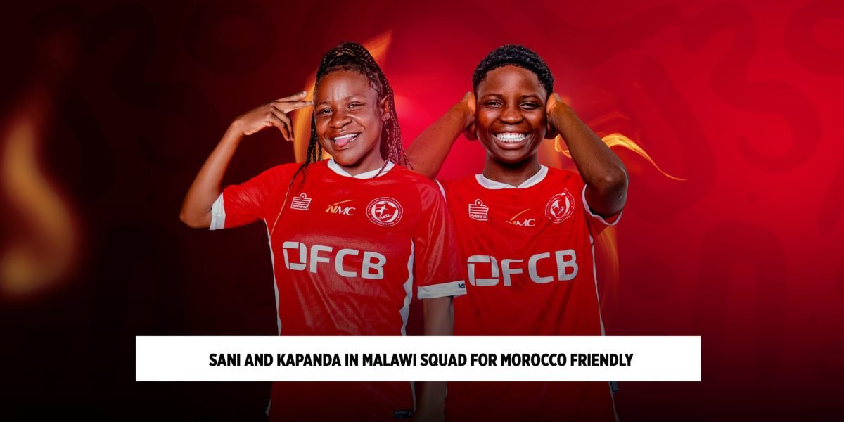 FCB Nyasa Big Bullets Women midfielders endai Sani and Zainab Kapanda named in Malawi squad for Morocco friendly